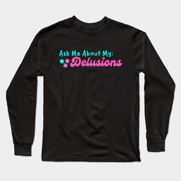 Ask me about my Delusions Long Sleeve T-Shirt by CursedContent